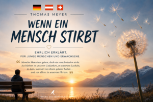 Mehr über den Artikel erfahren Wenn ein Mensch stirbt: Antworten auf die schwersten Fragen des Lebens