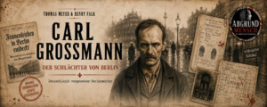 Mehr über den Artikel erfahren DarkCrime: Carl Großmann – Der Schlächter von Berlin